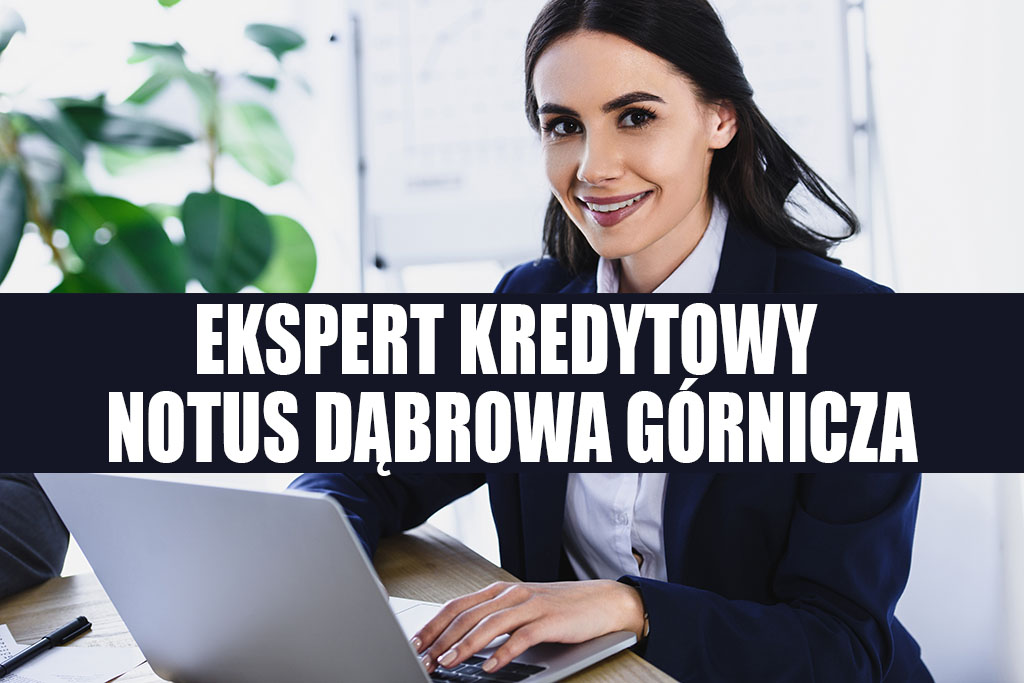 Ekspert kredytowy Dąbrowa Górnicza - Notus Finanse. Zapytaj o kredyt hipoteczny, zbadaj zdolność kredytową w bankach w Dąbrowie Górniczej. Kredyty mieszkaniowe, gotówkowe, firmowe w Dąbrowie Górniczej.