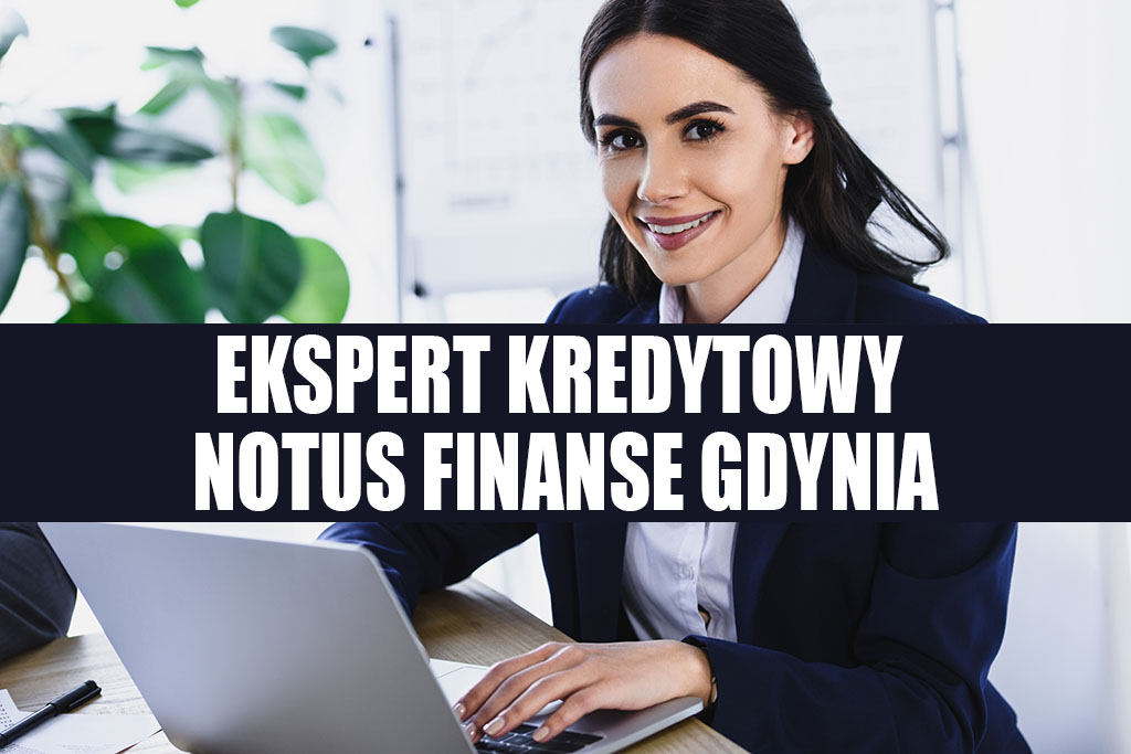Ekspert kredytowy Gdynia - Notus Finanse
