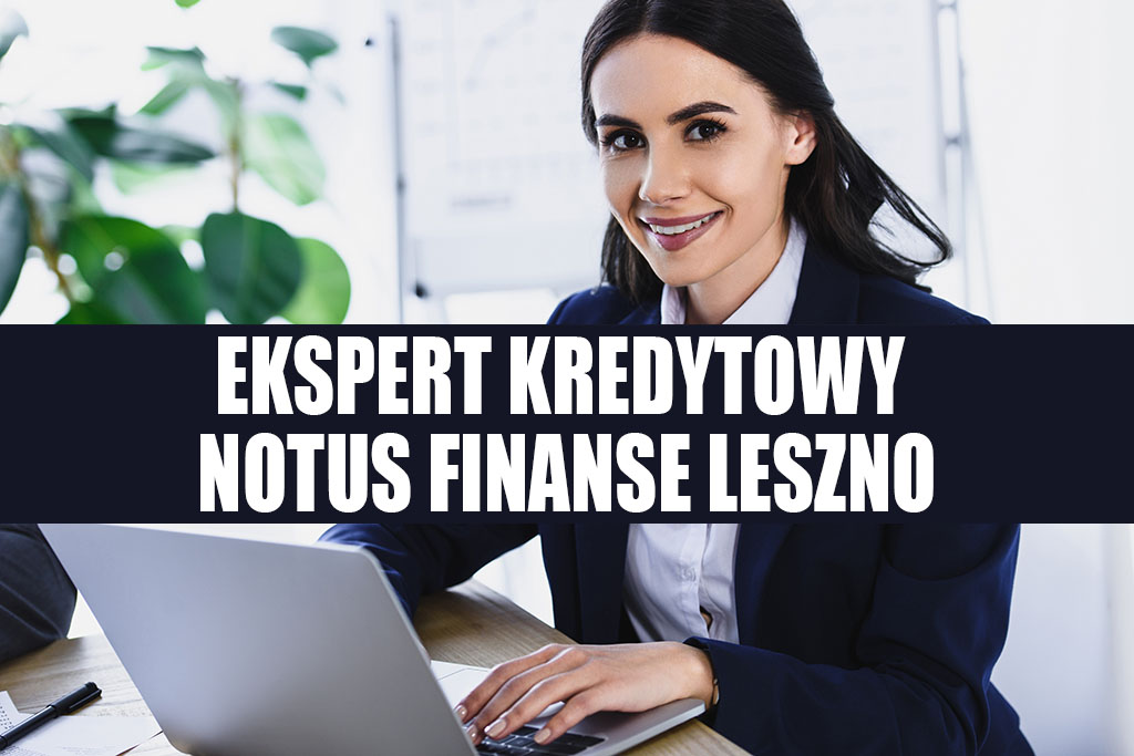 Ekspert kredytowy Leszno - Notus Finanse. Zapytaj o kredyt hipoteczny, zbadaj zdolność kredytową w bankach w Lesznie. Kredyty mieszkaniowe, gotówkowe, firmowe w Lesznie.