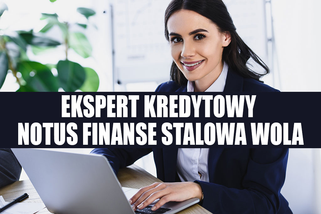 Ekspert kredytowy Stalowa Wola - Notus Finanse